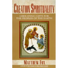 Creation Spirituality: Liberating Gifts for the Peoples of the Earth