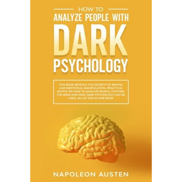 How to analyze people with dark psychology: This Book Reveals the Secrets of Mental and Emotional Manipulation, Practical advice on How to Analyze Peo