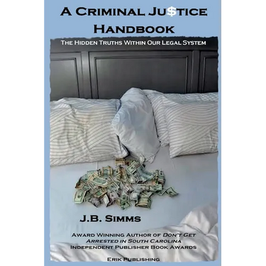 A Criminal Justice Handbook: The Hidden Truths Within Our Legal System
