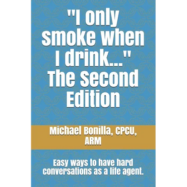 I only smoke when I drink... The Second Edition: Easy ways to have hard conversations as a life agent.