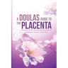 A Doula's guide to the Placenta