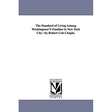 The Standard of Living Among Workingmen'S Families in New York City / by Robert Coit Chapin.