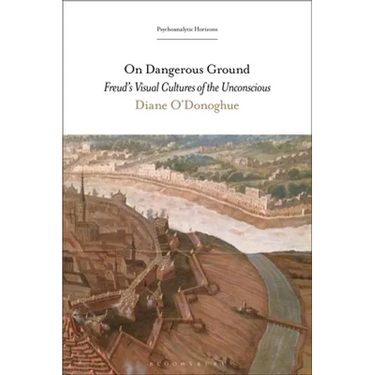 On Dangerous Ground: Freud's Visual Cultures of the Unconscious