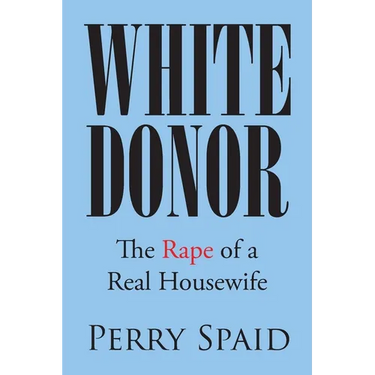 White Donor: The Rape of a Real Housewife