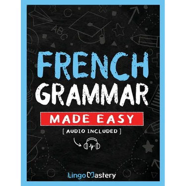 French Grammar Made Easy: A Comprehensive Workbook To Learn French Grammar For Beginners (Audio Included)