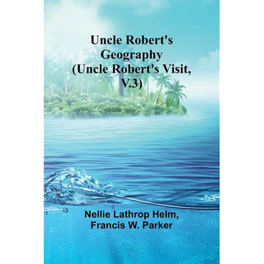 Uncle Robert's Geography (Uncle Robert's Visit, V.3)