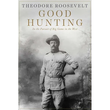 Good Hunting: In Pursuit of Big Game in the West