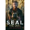Seal the Deal: Military Romantic Suspense with Heart, Heat, and One Heroic Dog