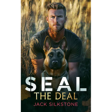 Seal the Deal: Military Romantic Suspense with Heart, Heat, and One Heroic Dog