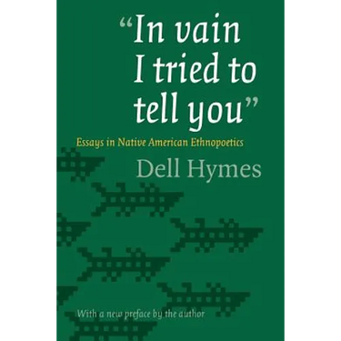 In Vain I Tried to Tell You: Essays in Native American Ethnopoetics