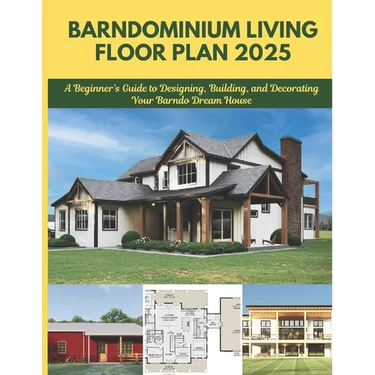 Barndominium Living Floor Plan 2025: A Beginner's Guide to Designing, Building, and Decorating Your Barndo Dream House