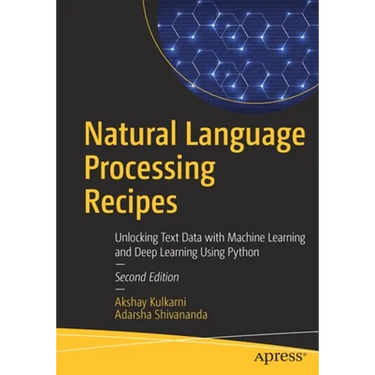Natural Language Processing Recipes: Unlocking Text Data with Machine Learning and Deep Learning Using Python