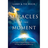 Miracles by the Moment: Daily Steps to Enter God's Promises, Miracles and Unlimited Blessings
