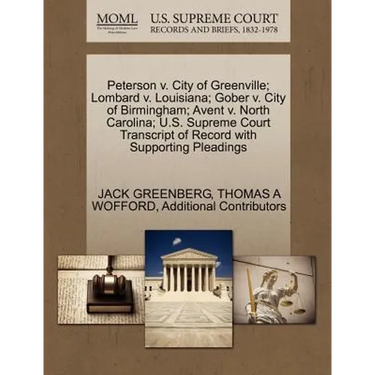 Peterson V. City of Greenville; Lombard V. Louisiana; Gober V. City of Birmingham; Avent V. North Carolina; U.S. Supreme Court Transcript of Record wi