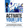 Activate Your Life: 25 Transformational Exercises From Coaches Around The World (Volume IV)