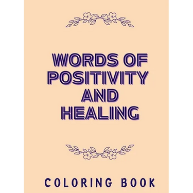 Words of Positivity and Healing Coloring Book