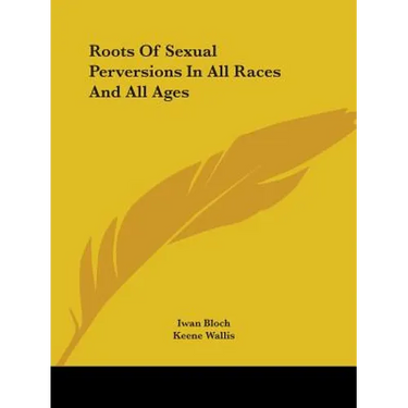 Roots Of Sexual Perversions In All Races And All Ages