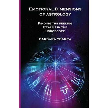 Emotional Dimensions of Astrology: Finding the Feeling Realms in the Horoscope