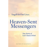 Heaven-Sent Messengers: True Stories of God's Hand at Work