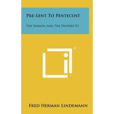 Pre-Lent To Pentecost: The Sermon And The Propers V2