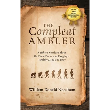 The Compleat Ambler: A Hiker's Notebook about the Flora, Fauna and Fungi of a Healthy Mind and Body
