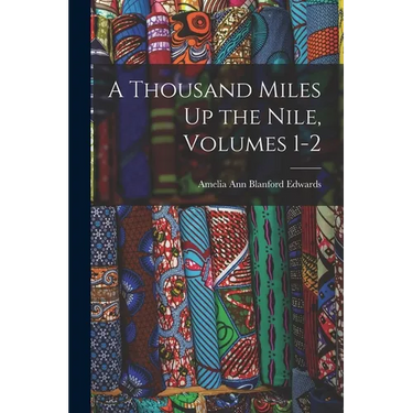 A Thousand Miles Up the Nile, Volumes 1-2