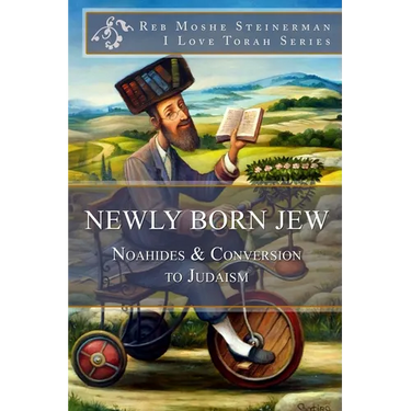 Newly Born Jew: Noahides & Conversion to Judaism