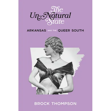 The Un-Natural State: Arkansas and the Queer South
