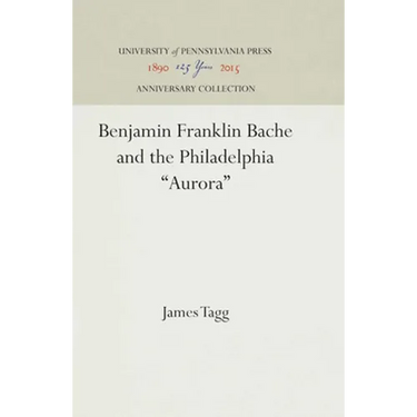 Benjamin Franklin Bache and the Philadelphia Aurora