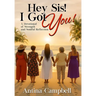 Hey Sis! I Got You! A Devotional of Strength and Soulful Reflection