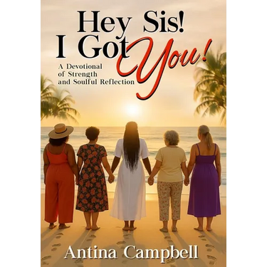 Hey Sis! I Got You! A Devotional of Strength and Soulful Reflection