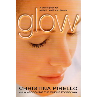 Glow: A Prescription for Radiant Health and Beauty