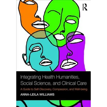 Integrating Health Humanities, Social Science, and Clinical Care: A Guide to Self-Discovery, Compassion, and Well-being