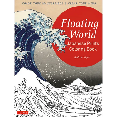 Floating World Japanese Prints Coloring Book: Color Your Masterpiece & Clear Your Mind (Adult Coloring Book)