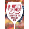 60 - Minute Wine Expert: Taste Wine The Master's Way