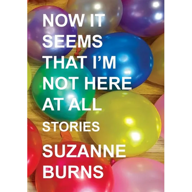 Now It Seems That I'm Not Here at All: Stories