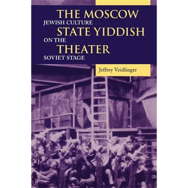 The Moscow State Yiddish Theater: Jewish Culture on the Soviet Stage