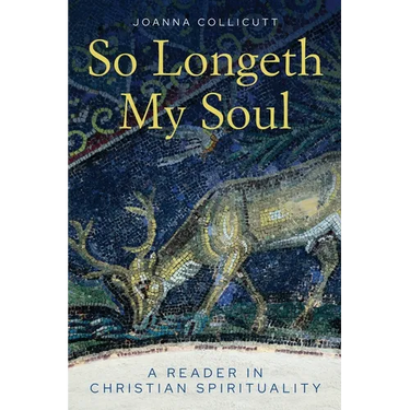 So Longeth My Soul: A Reader in Christian Spirituality