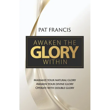 Awaken the Glory Within: Maximize your natural glory, Awaken your divine glory, Operate with double glory
