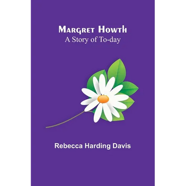 Margret Howth: A Story of To-day