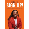 Sign Up!: 10 Interactive Lessons to Take Your Goals from the Starting Line to Across the Finish Line