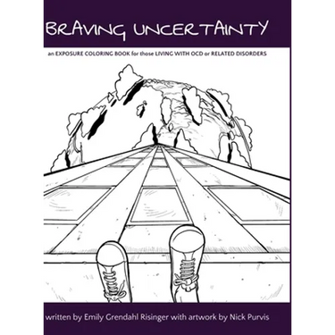 Braving Uncertainty: an EXPOSURE COLORING BOOK for those LIVING WITH OCD or RELATED DISORDERS
