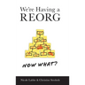 We're Having a REORG - Now What?: Managing Through Turbulent Times at Work