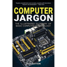 Computer Jargon - 2024 Edition: The Illustrated Glossary of Basic Computer Terminology