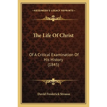 The Life Of Christ: Of A Critical Examination Of His History (1845)