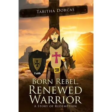 Born Rebel, Renewed Warrior: A Story of Redemption