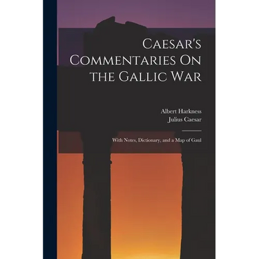 Caesar's Commentaries On the Gallic War: With Notes, Dictionary, and a Map of Gaul