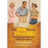 See Dick Throw a Hissy Fit: The Rise and Predictable Fall of U.S. Culture