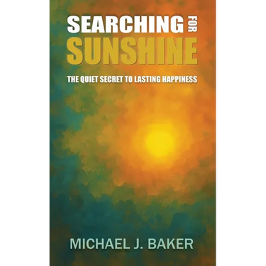 Searching For Sunshine: The Quiet Secret to Lasting Happiness