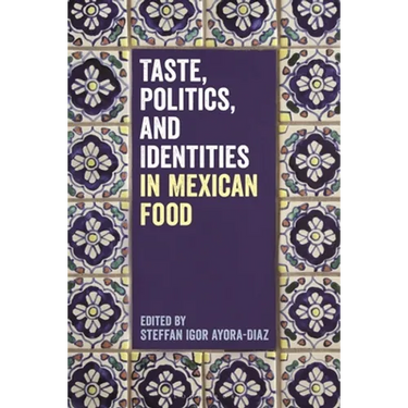Taste, Politics, and Identities in Mexican Food